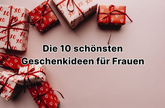 Die 10 schönsten Geschenkideen für Frauen